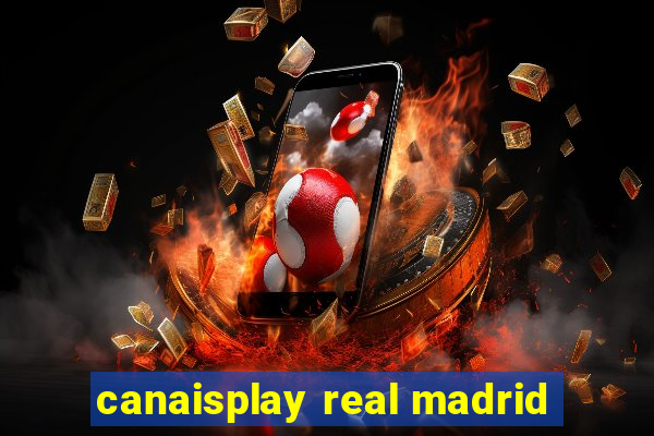 canaisplay real madrid